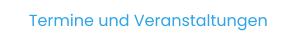 Termine und Veranstaltungen
