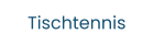 Tischtennis