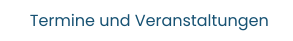 Termine und Veranstaltungen